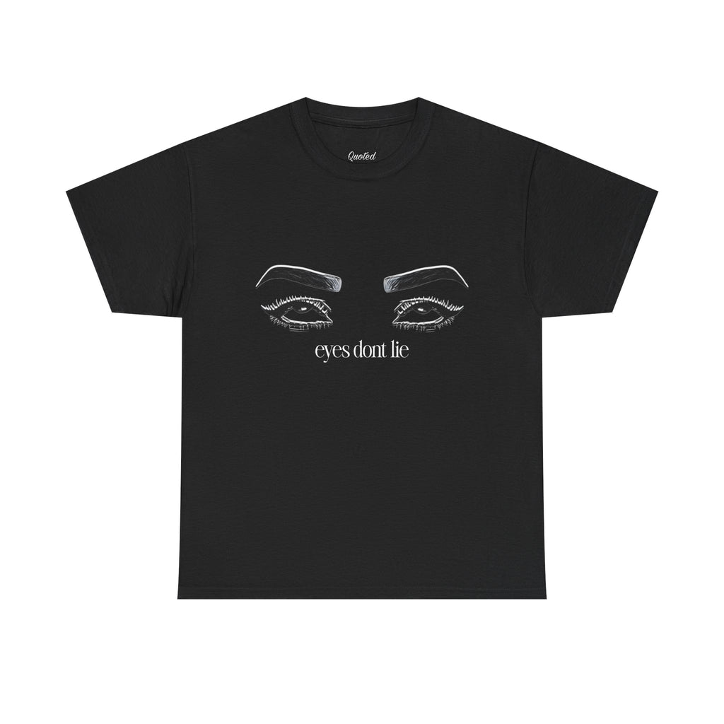 Quoted "Eyes dont lie" T-Shirt