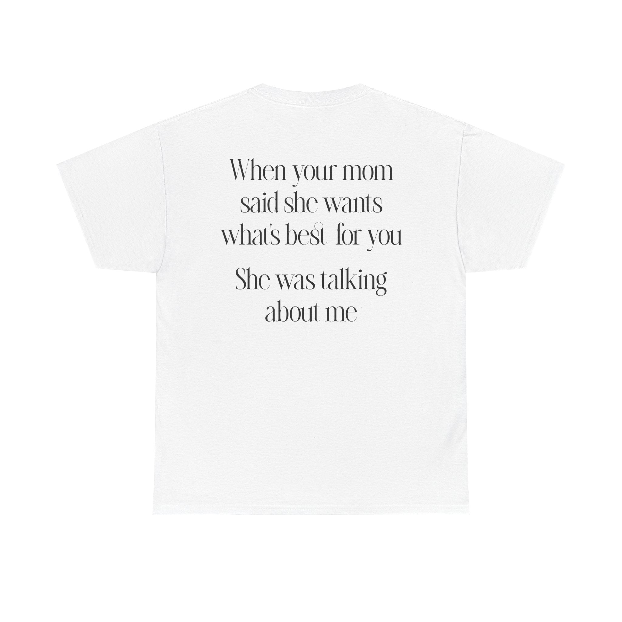 Quoted "She was talking about me" T-Shirt