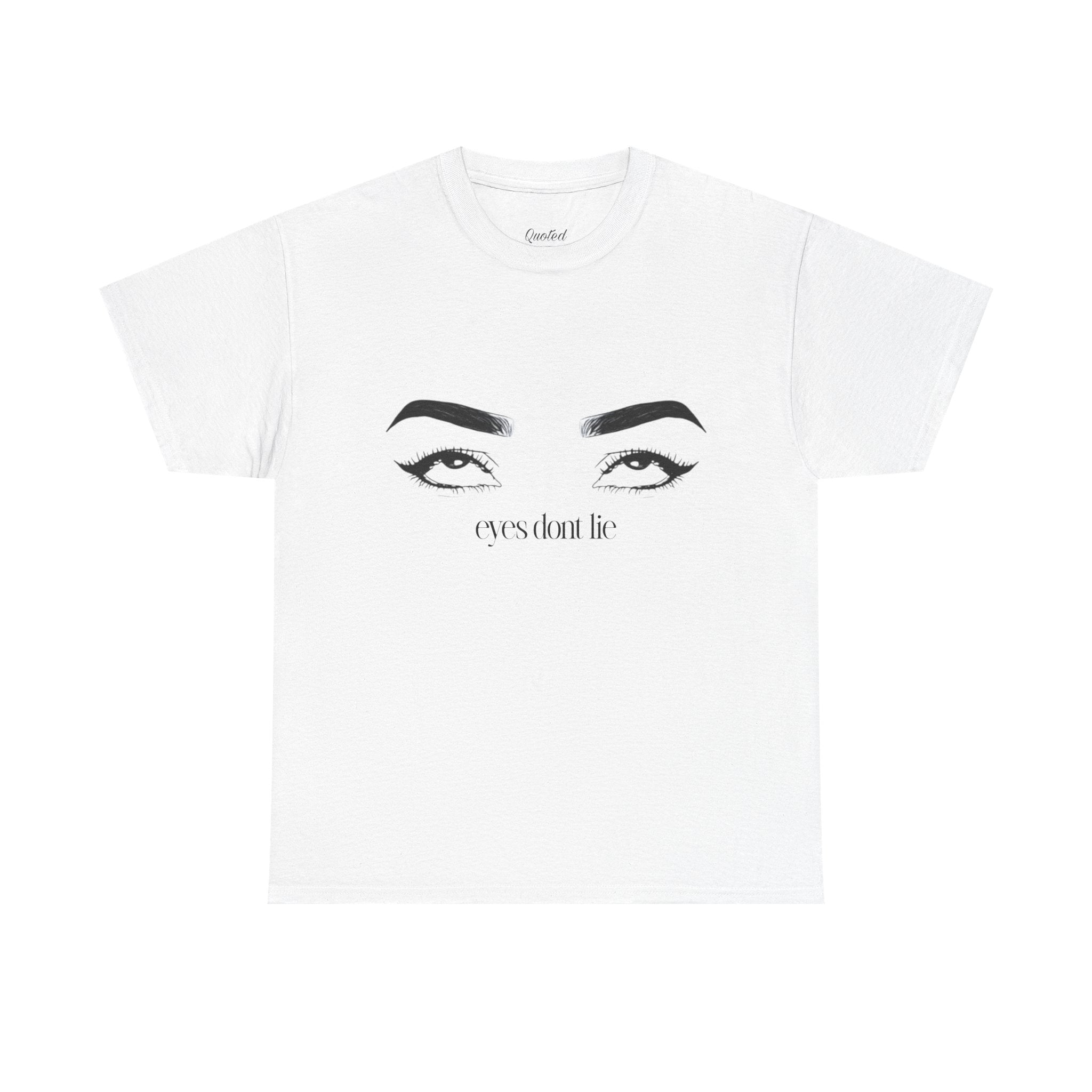 Quoted "Eyes dont lie" T-Shirt